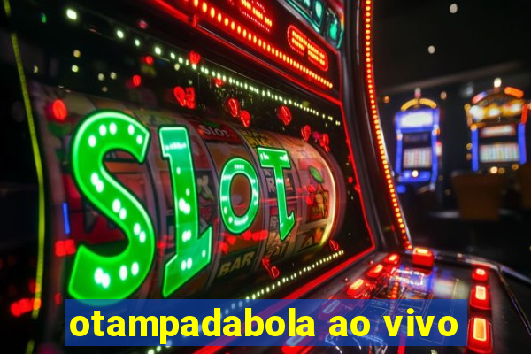 otampadabola ao vivo